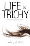 Life is Trichy: Memoir of a mental health therapist with a mental health disorder
