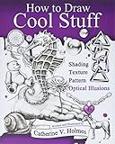 How to Draw Cool Stuff: Shading, Textures and Optical Illusions