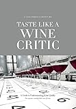 Taste Like A Wine Critic A Guide To Understanding Wine Quality