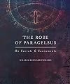 The Rose Of Paracelsus: On Secrets & Sacraments