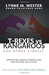T-Rexes vs Kangaroos: and Other Stories: Improving Your Fundraising and Donor Relations