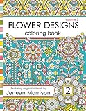 Flower Designs Coloring Book An Adult Coloring Book For Stressrelief Relaxation Meditation And Creativity Volume 2 Jenean Morrison Adult Coloring Books