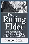The Ruling Elder: The Warrant, Nature, and Duties of the Office in the Presbyterian Church