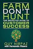 Farm Don't Hunt: The Definitive Guide to Customer Success