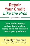 Repair Your Credit Like the Pros: How credit attorneys and certified consultants legally delete bad credit and restore your good name