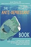The Antidepressant Book A Practical Guide For Teens And Young Adults To Overcome Depression And Stay Healthy