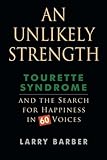 An Unlikely Strength Tourette Syndrome And The Search For Happiness In 60 Voices