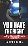 You Have The Right: A Constitutional Guide to Policing the Police