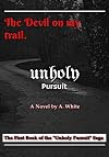 Unholy Pursuit: The Devil on My Trail: Unholy Pursuit (UnHoly Pursuit Saga) (Volume 1)