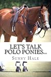 Let's Talk Polo Ponies...: The facts about polo ponies every polo player should know (Volume 3)