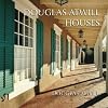 Douglas Atwill Houses: A Memoir of Five Decades and Fifty-Nine Houses