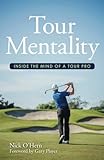 Tour Mentality Inside The Mind Of A Tour Pro