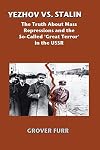 Yezhov Vs. Stalin: The Truth About Mass Repressions and the So-Called Great Terror in the USSR