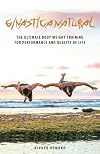 Ginastica Natural: The Ultimate Body Weight Training for Performance and Quality of Life