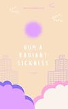 Hum A Radiant Sickness