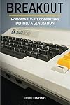 Breakout: How Atari 8-Bit Computers Defined a Generation