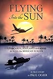 Flying Into The Sun Surfboards Airplanes And Weed Across The Mexican Border