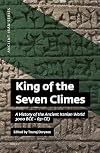 King of the Seven Climes: A History of the Ancient Iranian World (3000 BCE - 651 CE)