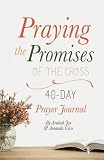 Praying The Promises Of The Cross 40day Prayer Journal