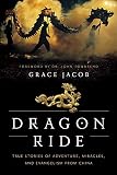 Dragon Ride True Stories Of Adventure Miracles And Evangelism From China