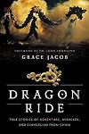 Dragon Ride: True Stories of Adventure, Miracles, and Evangelism from China