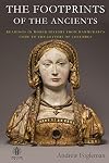 The Footprints of the Ancients: Readings in World History from Hammurabi's Code to the Letters of Columbus