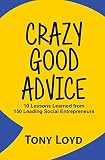 Crazy Good Advice 10 Lessons Learned From 150 Leading Social Entrepreneurs