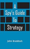 A Spy's Guide To Strategy