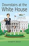 Downstairs At The White House A Teenager An Oval Office And A Ringside Seat To Watergate