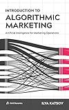 Introduction To Algorithmic Marketing Artificial Intelligence For Marketing Operations