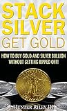 Stack Silver Get Gold How To Buy Gold And Silver Bullion Without Getting Ripped Off