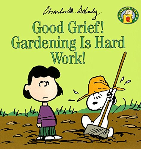 Good Grief! Gardening Is Hard Work! book cover