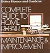 Better Homes and Gardens Complete Guide to Home Repair, Maintenance & Improvement