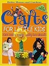 Better Homes and Gardens Crafts for Little Kids