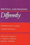 Writing and Reading Differently: Deconstruction and the Teaching of Composition and Literature
