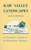 Kaw Valley Landscapes: A Traveler's Guide to Northeastern Kansas