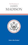 The Presidency of James Madison