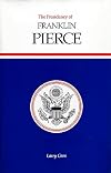 The Presidency of Franklin Pierce (American Presidency Series)