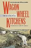 Wagon Wheel Kitchens: Food on the Oregon Trail