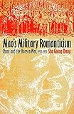 Maos Military Romanticism China And The Korean War 19501953