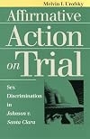 Affirmative Action on Trial: Sex Discrimination in Johnson V. Santa Clara