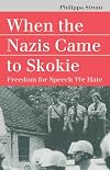 When the Nazis Came to Skokie: Freedom for Speech We Hate (Landmark Law Cases & American Society)