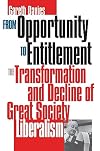 From Opportunity to Entitlement: The Transformation and Decline of Great Society Liberalism