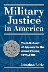Military Justice in America: The U.S. Court of Appeals for the Armed Forces, 1775-1980