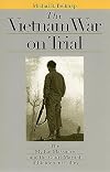 The Vietnam War on Trial: The My Lai Massacre and the Court-Martial of Lieutenant Calley (Landmark Law Cases and American Society)