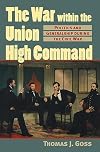 The War Within the Union High Command: Politics and Generalship During the Civil War