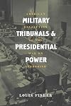 Military Tribunals And Presidential Power: American Revolution To The War On Terrorism