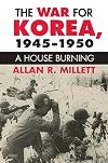 The War for Korea, 1945-1950: A House Burning