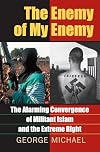 The Enemy of My Enemy: The Alarming Convergence of Militant Islam And the Extreme Right