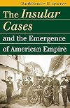 The Insular Cases And the Emergence of American Empire (Landmark Law Cases and American Society)